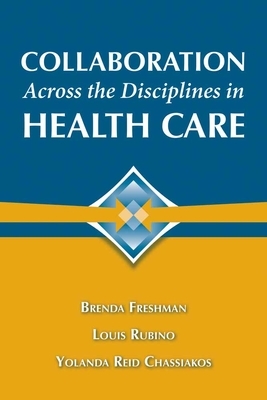 Collaboration Across the Disciplines in Health Care by Louis G. Rubino, Yolanda Reid Chassiakos, Brenda Freshman