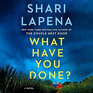 What Have You Done? by Shari Lapena