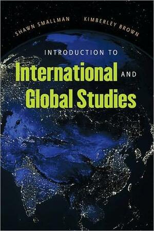 Introduction to International and Global Studies by Kimberly Brown, Shawn C. Smallman