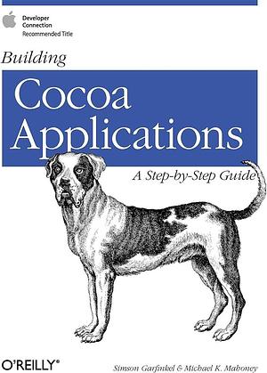 Building Cocoa Applications: A Step-by-step Guide by Simson Garfinkel, Michael K. Mahoney