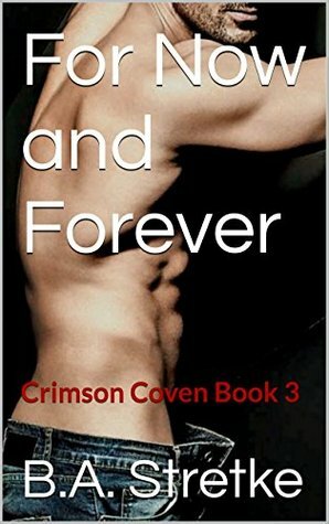 For Now and Forever by B.A. Stretke