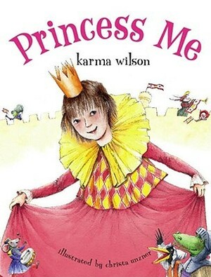 Princess Me by Karma Wilson, Christa Unzner