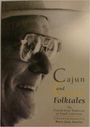 Cajun and Creole Folktales; The French Oral Tradition of South Louisiana: The French Oral Tradition of South Louisiana by Ancelet, Barry Jean Ancelet