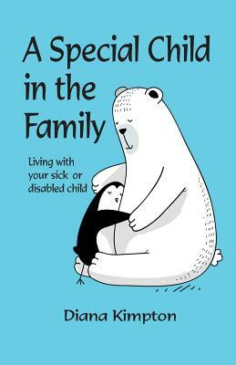 A Special Child in the Family: Living with your sick or disabled child by Diana Kimpton
