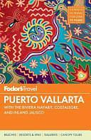 Fodor's Puerto Vallarta with the Riviera Nayarit, Costalegre, and Inland Jalisco by Erica Duecy, Kelly Kealy