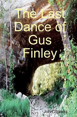 The Last Dance Of Gus Finley by John Sparks