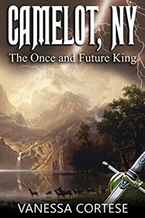 Camelot, NY: The Once and Future King (Book 1) by Vanessa Cortese