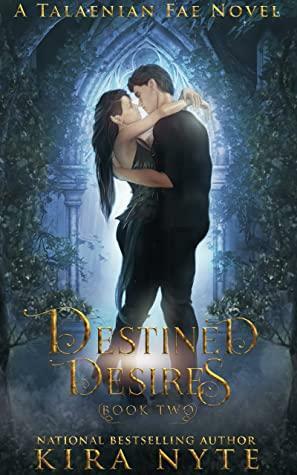 Destined Desires: A Talaenian Fae Novel by Kira Nyte
