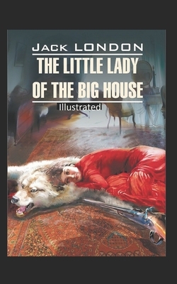 "The Little Lady of the Big House Illustrated " by Jack London