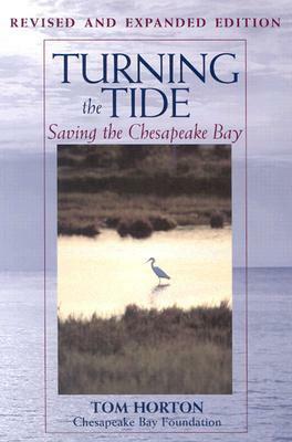 Turning the Tide: Saving the Chesapeake Bay by Chesapeake Bay Foundation, Tom Horton