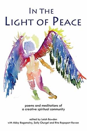 In the Light of Peace: poems and meditations of a creative spiritual community by Rita Rowan, Sally Churgel, Abby Bogomolny