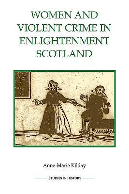 Women and Violent Crime in Enlightenment Scotland by Anne-Marie Kilday