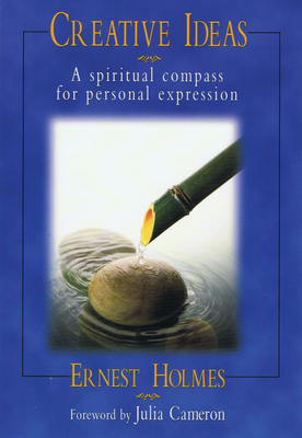 Creative Ideas: A Spiritual Compass for Personal Expression by Ernest Holmes