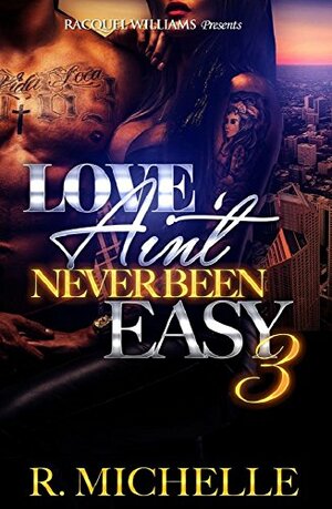 Love Ain't Never Been Easy 3 by R. Michelle