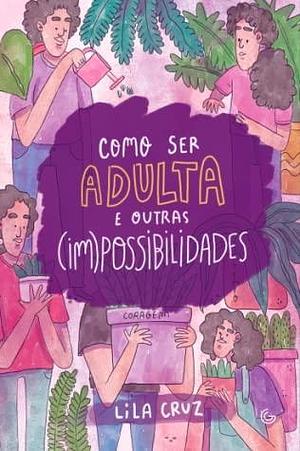Como ser adulta e outras (im)possibilidades by Lila Cruz
