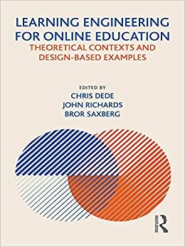 Learning Engineering for Online Education: Theoretical Contexts and Design-Based Examples by John Richards, Chris Dede, Bror Saxberg