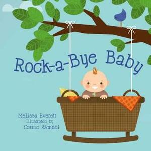 Rock-A-Bye Baby by Carie Wendel, Melissa Everett