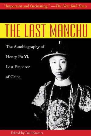 The Last Manchu: The Autobiography of Henry Pu Yi, Last Emperor of China by Henry Pu Yi