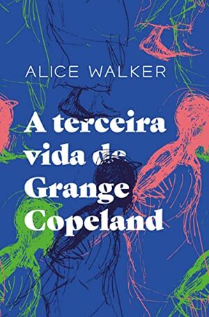 A Terceira Vida de Grange Copeland by Alice Walker, Carolina Simmer, Marina Vargas
