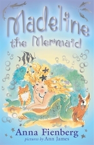 Madeline the Mermaid by Ann James, Anna Fienberg