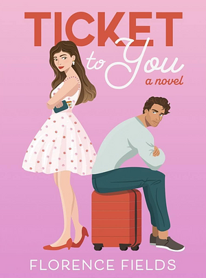 Ticket to You by Florence Fields