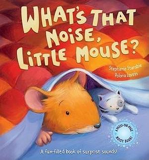 What's That Noise, Little Mouse?: A Fun-Filled Book Of Surprise Sounds! by Stephanie Stansbie, Stephanie Stansbie