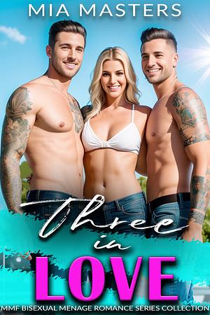 Three In Love: MMF Bisexual Menage Romance Collection by Mia Masters