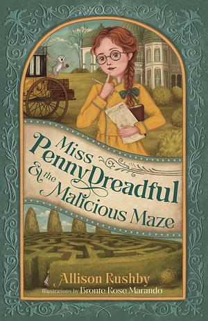 Miss Penny Dreadful and the Malicious Maze by Allison Rushby