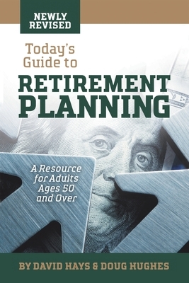 Today's Guide to Retirement Planning: A Resource for Adults Ages 50 and Over by Doug Hughes, David Hays