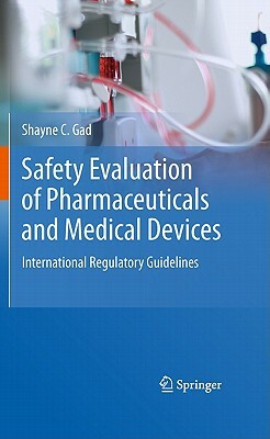 Safety Evaluation of Pharmaceuticals and Medical Devices: International Regulatory Guidelines by Shayne C. Gad