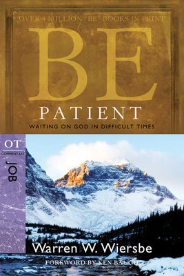 Be Patient: Waiting on God in Difficult Times: OT Commentary Job by Warren W. Wiersbe