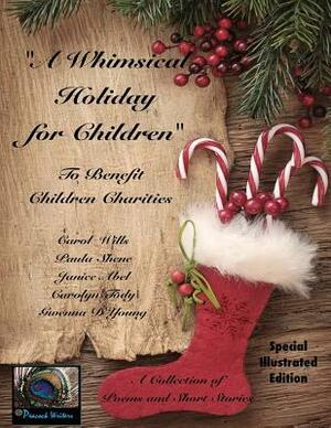 A Whimsical Holiday for Children Illustrated Edition: To Benefit Children's Charities by Carolyn Tody, Gwenna D'Young, Carol Wills