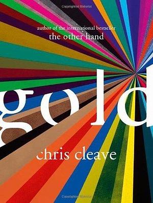 Gold by Cleave, Chris (2012) Hardcover by Chris Cleave, Chris Cleave