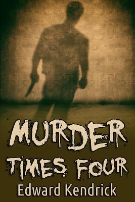 Murder Times Four by Edward Kendrick