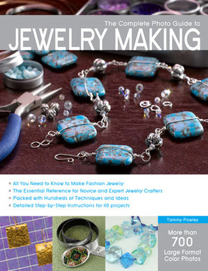 The Complete Photo Guide to Jewelry Making: More than 700 Large Format Color Photos by Tammy Powley