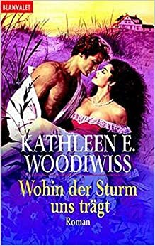 Wohin der Sturm uns trägt by Kathleen E. Woodiwiss