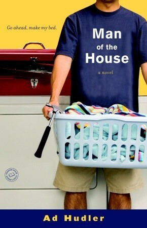 Man of the House: A Novel by Ad Hudler