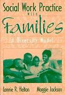 Social Work Practice with Families: A Diversity Model by Lonnie R. Helton, Maggie Jackson