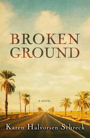 Broken Ground by Karen Halvorsen Schreck