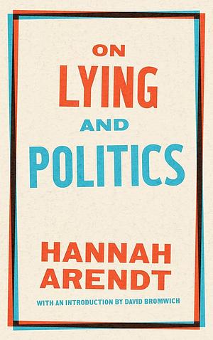 On Lying and Politics: A Library of America Special Publication by Hannah Arendt