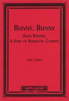 Bunny, Bunny: Gilda Radner: A Sort of Romantic Comedy (Script) by Alan Zweibel
