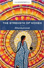 The Strength of Women: Âhkamêyimowak by Priscilla Settee