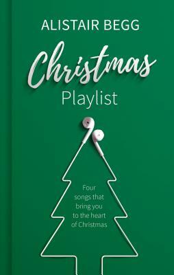 Christmas Playlist: Four Songs That Bring You to the Heart of Christmas by Alistair Begg