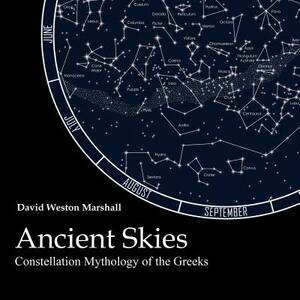 Ancient Skies: Constellation Mythology of the Greeks by David Weston Marshall