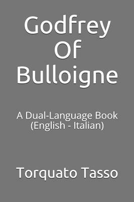 Godfrey of Bulloigne: A Dual-Language Book (English - Italian) by Torquato Tasso