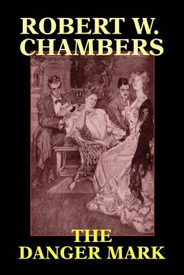 The Danger Mark by Robert W. Chambers, John Ed Chambers