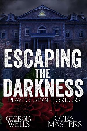 Escaping the Darkness: A Dark Horror Romance by Cora Masters, Georgia Wells, Georgia Wells