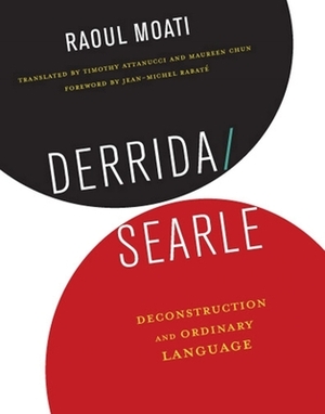 Derrida/Searle: Deconstruction and Ordinary Language by Raoul Moati
