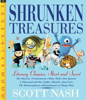 Shrunken Treasures: Literary Classics, Short, Sweet, and Silly by Scott Nash