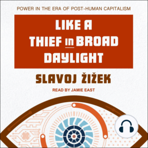 Like a Thief in Broad Daylight by Slavoj Žižek